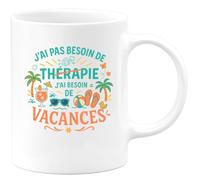 quotedazur - Mug j'ai pas besoin de thérapie, j'ai besoin de vacances - Tasse Cadeau Humour Femme - Blanc/Céramique