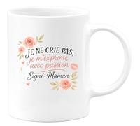 quotedazur - Mug Je ne crie pas, je m'exprime avec passion - Signé Maman - Tasse Cadeau Maman Femme - Blanc/Céramique
