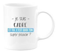 quotedazur - Mug Je Suis Cadre Et Toi C'est Quoi Ton Super Pouvoir - Blanc/Céramique