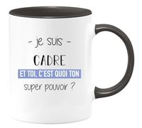 quotedazur - Mug Je Suis Cadre Et Toi C'est Quoi Ton Super Pouvoir - Noir/Céramique