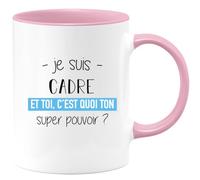 quotedazur - Mug Je Suis Cadre Et Toi C'est Quoi Ton Super Pouvoir - Rose/Céramique