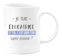 quotedazur - Mug Je Suis Educatrice Et Toi C'est Quoi Ton Super Pouvoir - Blanc/Céramique