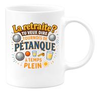 quotedazur - Mug La retraite ? Tu veux dire tournois de pétanque à temps plein - Tasse Cadeau Pétanque Homme - Blanc/Céramique