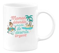quotedazur - Mug Maman débordée cherche île déserte. Urgent - Tasse Cadeau Humour Femme - Blanc/Céramique