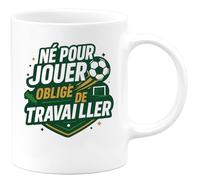 quotedazur - Mug né pour jouer, obligé de travailler - Tasse Cadeau Football Homme - Blanc/Céramique