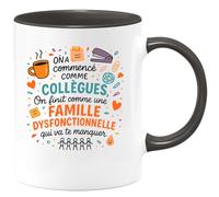 quotedazur - Mug On a commencé comme collègues, on finit comme une famille dysfonctionnelle qui va te manquer - Tasse Cadeau Collègue Femme - Noir/Céramique