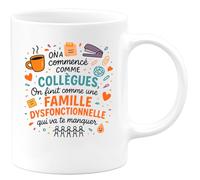 quotedazur - Mug On a commencé comme collègues, on finit comme une famille dysfonctionnelle qui va te manquer - Tasse Cadeau Collègue Femme - Blanc/Céramique