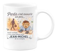 quotedazur - Mug Partir c'est mourir un peu... mais surtout c'est nous laisser avec Jean-Michel de la compta - Tasse Cadeau Départ collègue - Blanc/Céramique