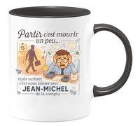 quotedazur - Mug Partir c'est mourir un peu... mais surtout c'est nous laisser avec Jean-Michel de la compta - Tasse Cadeau Départ collègue - Noir/Céramique