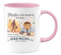 quotedazur - Mug Partir c'est mourir un peu... mais surtout c'est nous laisser avec Jean-Michel de la compta - Tasse Cadeau Départ collègue - Rose/Céramique