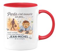 quotedazur - Mug Partir c'est mourir un peu... mais surtout c'est nous laisser avec Jean-Michel de la compta - Tasse Cadeau Départ collègue - Rouge/Céramique