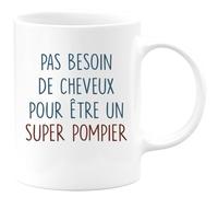quotedazur - Mug Pas Besoin De Beaucoup de Cheveux Pour Être Un Super Pompier - Blanc/Céramique