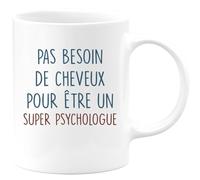 quotedazur - Mug Pas Besoin De Beaucoup de Cheveux Pour Être Un Super Psychologue - Blanc/Céramique