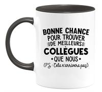 quotedazur - Mug Personnalisé Humour Départ Collègue - Bonne Chance Pour Trouver De Meilleurs Collègues Que Nous - Cadeau Noël Original Drôle Tasse Pot De Départ - Noir/Céramique