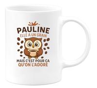 quotedazur - Mug Personnalisé Humour Pauline A Un Grain, Mais C’Est Pour Ça Qu’On L’Adore, Fun Et Tendre Idée Cadeau Noël Originale Une Tasse Unique Sympa - Blanc/Céramique
