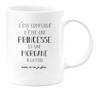 quotedazur - Mug Prénom Morgane Compliqué D'Être Une Princesse Et Une Morgane Mais Ca Va Je Gère - Cadeau Humour Prénom - Idée Cadeau Saint Valentin - Tasse Prénom Morgane - Idéal Pour Noël