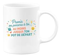 quotedazur - Mug Promis on pensera à toi... au moins jusqu'à ton pot de départ - Tasse Cadeau Départ collègue - Blanc/Céramique