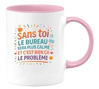 quotedazur - Mug Sans toi le bureau sera plus calme. Et c'est bien ça le problème - Tasse Cadeau Collègue Femme - Rose/Céramique