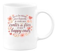 quotedazur - Mug Tu es la raison pour laquelle je crois aux contes de fées et aux happy ends - Tasse Cadeau Amour, Saint-Valentin, Couple Femme - Blanc/Céramique