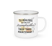 quotedazur - Mug Tu réalises qu'on est irremplaçables ? Trop tard maintenant ! - Tasse Cadeau Départ collègue - Blanc/Emaillé