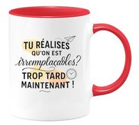 quotedazur - Mug Tu réalises qu'on est irremplaçables ? Trop tard maintenant ! - Tasse Cadeau Départ collègue - Rouge/Céramique