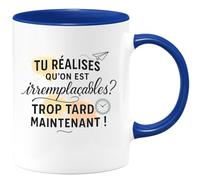 quotedazur - Mug Tu réalises qu'on est irremplaçables ? Trop tard maintenant ! - Tasse Cadeau Départ collègue - Bleu/Céramique