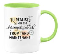 quotedazur - Mug Tu réalises qu'on est irremplaçables ? Trop tard maintenant ! - Tasse Cadeau Départ collègue - Vert/Céramique