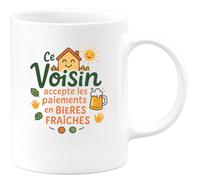 quotedazur - MugCe Voisin accepte les paiements en bières fraîches - Tasse Cadeau Voisin Homme - Blanc/Céramique