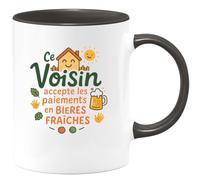 quotedazur - MugCe Voisin accepte les paiements en bières fraîches - Tasse Cadeau Voisin Homme - Noir/Céramique