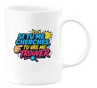 quotedazur - Mugsi tu me cherches, tu vas me trouver - Tasse Cadeau Humour Homme - Blanc/Céramique