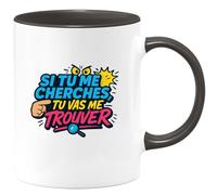 quotedazur - Mugsi tu me cherches, tu vas me trouver - Tasse Cadeau Humour Homme - Noir/Céramique