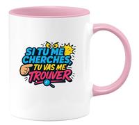 quotedazur - Mugsi tu me cherches, tu vas me trouver - Tasse Cadeau Humour Homme - Rose/Céramique