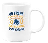 quotedazur - MugUn frère comme moi, ça ne se trouve pas sous le sabot d'un cheval - Tasse Cadeau Frère Homme - Blanc/Céramique