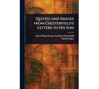Quotes and Images From Chesterfield's Letters to His Son