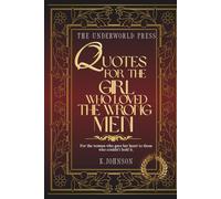 Quotes for the Girl Who Loved the Wrong Men: Understanding Your Patterns, Healing Your Heart, and Choosing Better Love