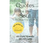 Quotes for the soul when life gets heavy - read: 150 steps to ward joy and faith