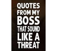 Quotes From My Boss That Sound Like Threats: A Journal of Questionable Leadership Wisdom, Office Humor Gifts, Workplace Survival Guide, 6x9
