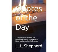 Quotes of the Day: A Compilation of Hilarious and Nonsensical Quotes - From Work to Home and Everywhere In Between