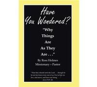 quotHave You Wonderedquot quotWhy Things Are as They Are. . .quot - Ross Holmes - Author Solutions Inc - Livre en Anglais Ross HolmesRoss Holmes (Auteur)