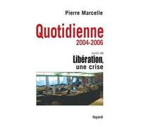 Quotidienne 2004-2006 Suivi de Libération, une crise - Pierre Marcelle - Fayard - broché - Essai