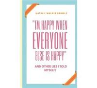 quotIm happy when everyone else is happyquot and other lies I told myself by Natalie Walker Brimble Paperback Book Natalie Walker Brimble (Auteur)