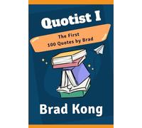 Quotist I: The First 100 Quotes By Brad