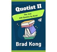 Quotist II: The 2nd 100 Quotes By Brad