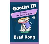 Quotist III: The 3rd 100 Quotes by Brad