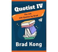 Quotist IV: The 4th 100 Quotes by Brad