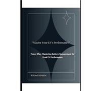 quotMaster Your EVs Performancequot Power Play Mastering Battery Management for Peak EV Performance - Erkan YILDIRIM - Amazon Digital Services LLC KDP - L Erkan YILDIRIMErkan YILDIRIM (Auteur)
