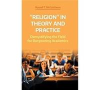 quotReligionquot in Theory and Practice Demystifying the Field for Burgeoning Academics - Equinox Publishing Ltd - Equinox Publishing Ltd - Livre en Angla Equinox Publishing LtdEquinox Publishing Ltd