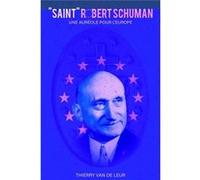 quotSAINTquot ROBERT SCHUMAN Une aurole pour lEurope - Thierry Van de Leur - Lulu Press Inc. - Livre en Anglais Thierry Van de LeurThierry Van de Leur (Auteur)