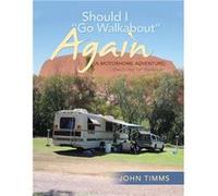 quotShould I Go Walkaboutquot Again A Motorhome Adventure Diary 2Part 1 of quotThe Big Lapquot - John Timms - Author Solutions Inc - Livre en Anglais John TimmsJohn Timms (Auteur)