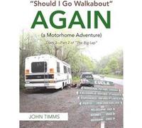 quotShould I Go Walkaboutquot Again A Motorhome Adventure Diary 3Part 2 of quotThe Big Lapquot - John Timms - Author Solutions Inc - Livre en Anglais John TimmsJohn Timms (Auteur)